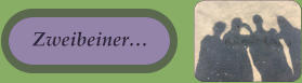 Zweibeiner… Zweibeiner…